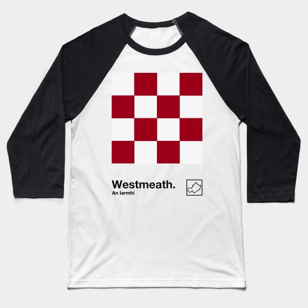 County Westmeath / Original Retro Style Minimalist Design Baseball T-Shirt by feck!